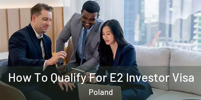  How To Qualify For E2 Investor Visa Poland